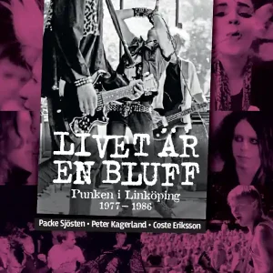 Livet är en bluff. Punken i Linköping 1977-1986