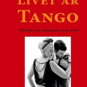 Livet är Tango : Dikter om kärleken och livet