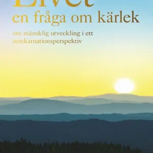 Livet en fråga om kärlek : om mänsklig utveckling i ett reinkarnationsperspektiv