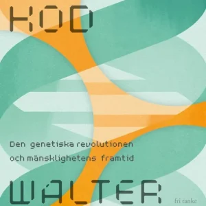 Livets kod : Den genetiska revolutionen och mänsklighetens framtid