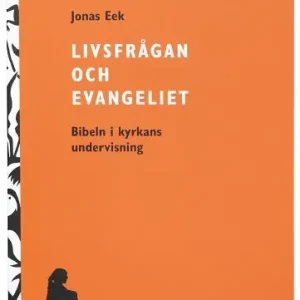 Livsfrågan och Evangeliet : Bibeln i kyrkans undervisning