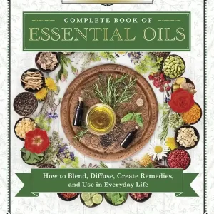 Llewellyn's Complete Book of Essential Oils: How to Blend, Diffuse, Create Remedies, and Use in Everyday Life (Llewellyn's Compl