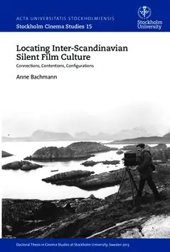Locating Inter-Scandinavian Silent Film Culture – Connections, Contentions, Configurations