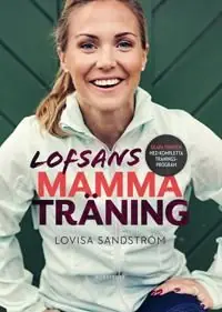 Lofsans mammaträning : Skapa formen med kompletta träningsprogram