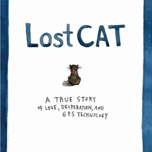 Lost Cat: A True Story of Love, Desperation, and GPS Technology