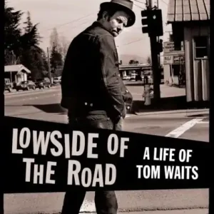 Lowside of the Road: A Life of Tom Waits