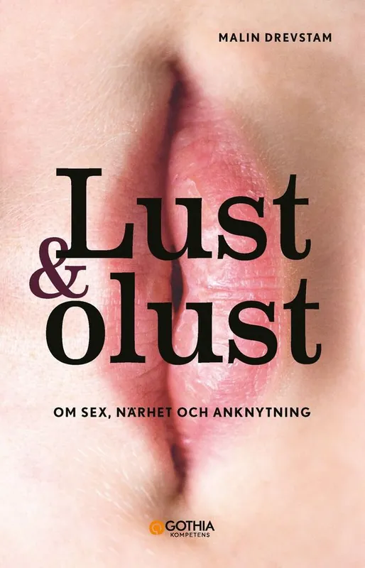 Lust & olust : -om sex, närhet och anknytning