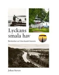 Lyckans smala hav - Berättelser ur Göta kanals historia - Begagnad bok