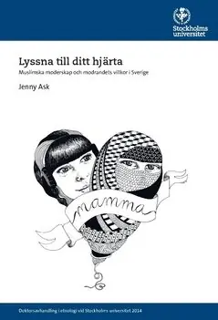 Lyssna till ditt hjärta : Muslimska moderskap och modrandets villkor i Sverige