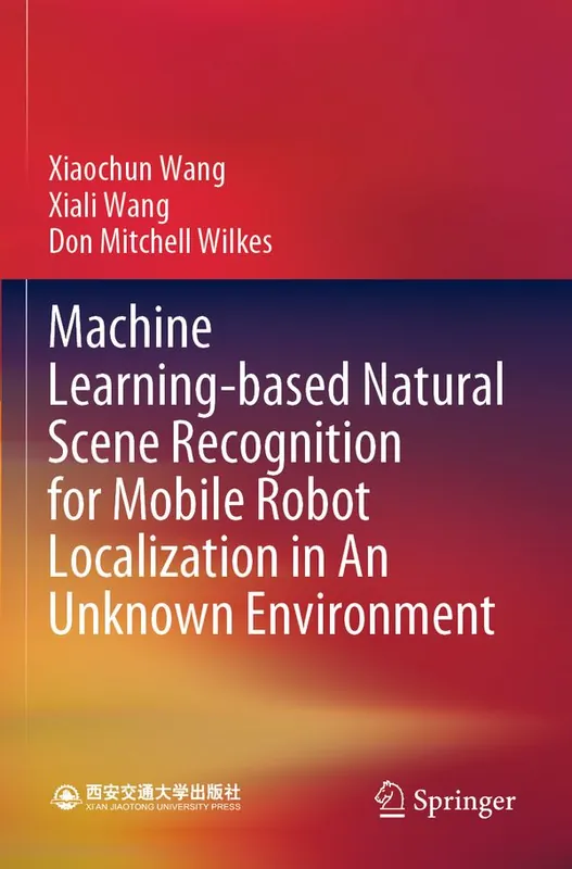 Machine Learning-based Natural Scene Recognition for Mobile Robot Localization in An Unknown Environment