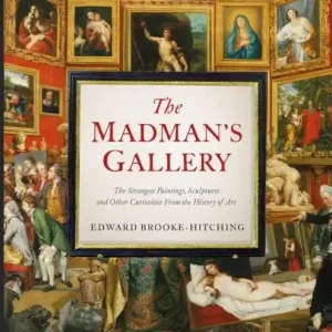 Madman's Gallery - The Strangest Paintings, Sculptures and Other Curiositie