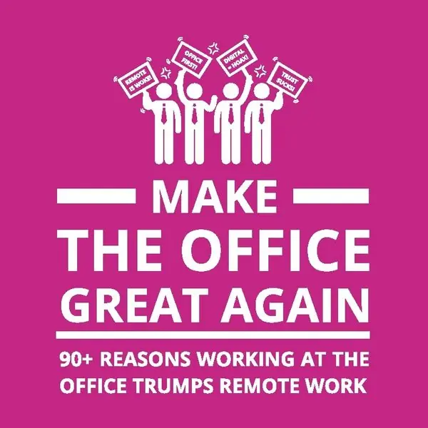 Make the Office Great Again : 90+ Reasons Working at the Office Trumps Remo