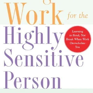 Making Work Work for the Highly Sensitive Person