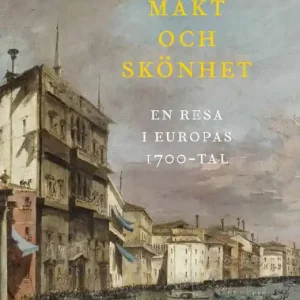 Makt och skönhet. En resa i Europas 1700-tal