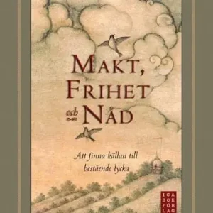 Makt, frihet och nåd - Att finna källan till bestående lycka