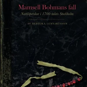 Mamsell Bohmans fall : Nattlöperskor i 1700-talets Stockholm