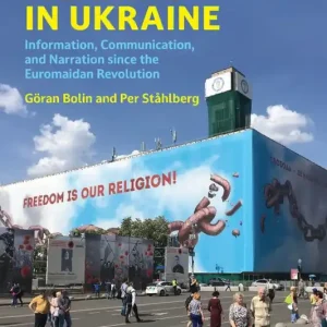 Managing meaning in Ukraine : information, communication, and narration since the Euromaidan revolution