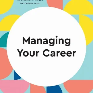 Managing Your Career (HBR Working Parents Series)