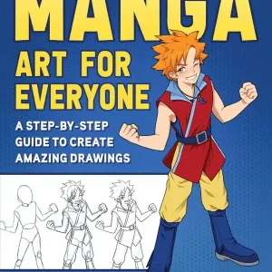 Manga Art for Everyone - A Step-by-Step Guide to Create Amazing Drawings