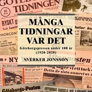 Många tidningar var det - Göteborgspressen under 100 år (1920-2020)