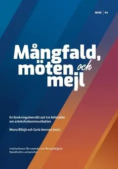 Mångfald, möten och mejl : En forskningsöversikt och tre fallstudier om arbetslivskommunikation
